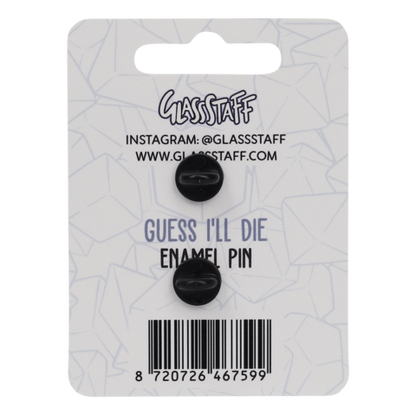 Guess I'll Die Pin