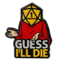 Guess I'll Die Pin